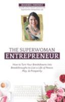 The Superwoman Entrepreneur: How to Turn Your Breakdowns into Breakthroughs to Live a Life of Peace, Play, & Prosperity 1691039241 Book Cover