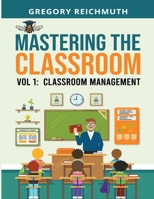 Mastering the Classroom: Volume 1: Classroom Management 1965957366 Book Cover