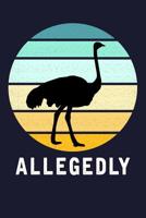 Allegedly: Funny Ostrich Allegedly Lined Journal 1077634331 Book Cover