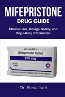 MIFEPRISTONE DRUG GUIDE: Clinical Uses, Dosage, Safety, and Regulatory Information B0FHHPZP63 Book Cover