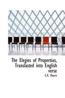 The Elegies of Propertius, Translasted into English verse 1297077237 Book Cover