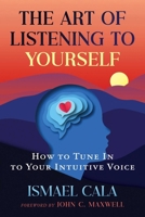 The Art of Listening to Yourself: How to Tune In to Your Intuitive Voice B0FRSRBWN4 Book Cover