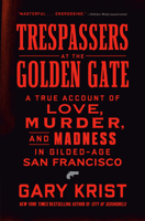 Trespassers at the Golden Gate: A True Account of Love, Murder, and Madness in Gilded-Age San Francisco 0593444213 Book Cover