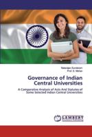 Governance of Indian Central Universities: A Comparative Analysis of Acts And Statutes of Some Selected Indian Central Universities 6139975352 Book Cover