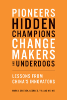 Pioneers, Hidden Champions, Changemakers, and Underdogs: Lessons from China's Innovators 0262547899 Book Cover