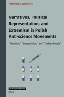 Narratives, Political Representation, and Extremism in Polish Anti-Science Movements: Plandemic, Depopulation, and the Free People (Value Inquiry Book) 9004742220 Book Cover