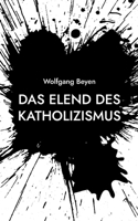 Das Elend des Katholizismus: Ist Gott noch zu retten? 381926406X Book Cover