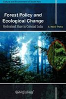 Forest Policy and Ecological Change: Hyderabad State in Colonial India 8175966327 Book Cover