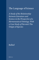 The Language of Science: A Study of the Relationship Between Literature and Science in the Perspective of a Hermeneutical Ontology, With a Case Stud (Brill's Studies in Intellectual History) 9004096442 Book Cover