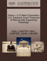 Gliwa v. U S Steel Corporation U.S. Supreme Court Transcript of Record with Supporting Pleadings 1270281216 Book Cover