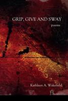 Grip, Give and Sway: poems 0997797207 Book Cover