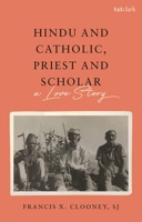 Hindu and Catholic, Priest and Scholar: A Love Story 0567710238 Book Cover