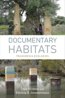 Documentary Habitats: Transmedia Ecologies 0253075505 Book Cover