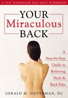 Your Miraculous Back: A Step-by-step Guide to Relieving Neck & Back Pain 1572244526 Book Cover