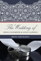 The Wedding of Jessica Packwood and Lucius Vladescu 1542638739 Book Cover