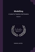 Modelling: A Guide for Teachers and Students; Volume 1 1378405552 Book Cover