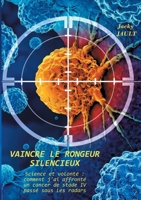 Vaincre le rongeur silencieux: Science et volonté comment j'ai affronté un cancer de stade IV passé sous les radars (French Edition) 2322558281 Book Cover
