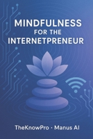 Mindfulness for the Internetpreneur B0FMQ7CQHP Book Cover
