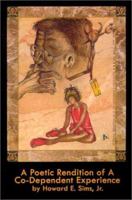 A Poetic Rendition of a Codependent Experience 0759634408 Book Cover