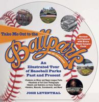 Take Me Out to the Ballpark: An Illustrated Guide to Baseball Parks Past & Present 1579128661 Book Cover