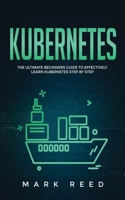 Kubernetes : The ultimate beginners guide to effectively  learn Kubernetes step-by-step 1647710847 Book Cover