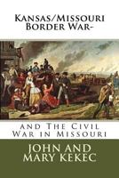 The Kansas/Missouri Border War-: And the Civil War in Missouri 1523855924 Book Cover