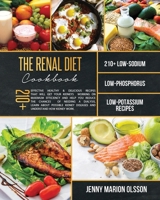 Renal Diet Cookbook: 210+ Effective Healthy & Delicious Recipes that Will Get Your Kidneys Working on Maximum Efficiency and Help You Reduce the ... Diseases and Understand How Kidney Work B08PHWFH69 Book Cover