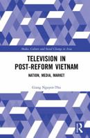 Television in Post-Reform Vietnam: Nation, Media, Market (Media, Culture and Social Change in Asia) 0367584557 Book Cover
