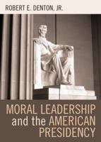 Moral Leadership and the American Presidency 0742539482 Book Cover