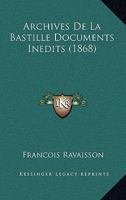 Archives De La Bastille: Documents In�dits Recueillis Et Publi�s 1174559195 Book Cover