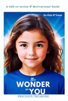 THE WONDER IN YOU: A Call-to-action & Motivational Guide for Kids and Teens. B0CGYWNLZK Book Cover