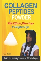 Collagen Peptides Powder Side Effects, Warnings & Helpful Tips: Read This Before You Drink or Ditch Collagen 1690910925 Book Cover