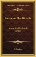 Bausteine Des Weltalls: Atome Und Molekule (1913) 1160314322 Book Cover