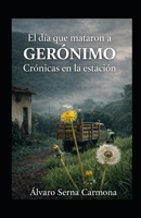 El día que mataron a Gerónimo: Crónicas en la estación (Spanish Edition) B0GXXBM59K Book Cover