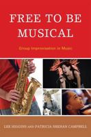 Free To Be Musical: Group Improvisation In Music 1607094983 Book Cover