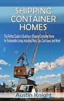 Shipping Container Homes : The Perfect Guide to Building a Shipping Container Home for Sustainable Living, Including Plans, Tips, Cool Ideas, and More! 1922482145 Book Cover