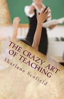 The Crazy Art of Teaching: Situations in Education. Reality and Survival 1530965985 Book Cover