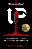 The Gravity of Up: Unlocking Your Potential So No One Can Hold You Down 1637630077 Book Cover