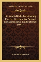 Die Geschichtliche Entwickelung Und Der Gegenwartige Zustand Der Rumanischen Landwirtschaft (1901) 1161096086 Book Cover