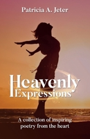 Heavenly Expressions: A collection of inspiring poetry from the heart 1637653220 Book Cover