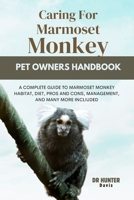 Caring for Marmoset Monkey: A Complete Guide to Marmoset Monkey Habitat, Diet, Pros and Cons, Management, and Many More Incliuded B0CVQR7BB3 Book Cover