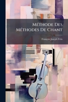 Méthode Des Méthodes De Chant: Suivie De 12 Vocalises. Basèe Sur Les Principes Des Écoles Les Plus Célèbres De L'italie Et De La France... 1274671132 Book Cover