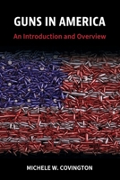 Guns in America: An Introduction and Overview 1516546059 Book Cover