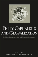 Petty Capitalists And Globalization: Flexibility, Entrepreneurship, And Economic Development 0791463990 Book Cover