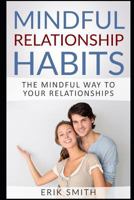 Mindful Relationship Habits: The Mindful Way To Your Relationships 1792983190 Book Cover