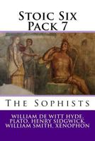Stoic Six Pack 7 - The Sophists: Memoirs of Socrates, Euthydemus, Stoic Self-control, Gorgias, Protagoras and Biographies (Illustrated) 1523876913 Book Cover