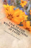 Talk to God with Affirmations of Faith 1463762143 Book Cover