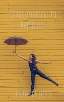 Coach Yourself to Happiness 1639040218 Book Cover