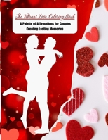 The Vibrant Love Coloring Book: A Palette of Affirmations for Couples Creating Lasting Memories ('Love in Full Color: A Coloring Book for Couples - The Art of Creating Memories Together.') B0CTT3R5WQ Book Cover