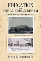 Education and the American Dream: The Allen-White High School Story 1905-1970 1439240922 Book Cover